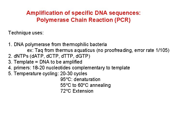 Amplification of specific DNA sequences: Polymerase Chain Reaction (PCR) Technique uses: 1. DNA polymerase