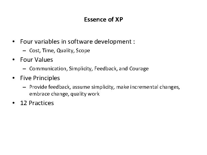 Essence of XP • Four variables in software development : – Cost, Time, Quality,