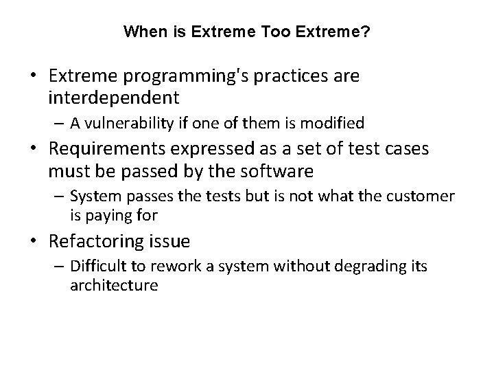 When is Extreme Too Extreme? • Extreme programming's practices are interdependent – A vulnerability When is Extreme Too Extreme? • Extreme programming's practices are interdependent – A vulnerability