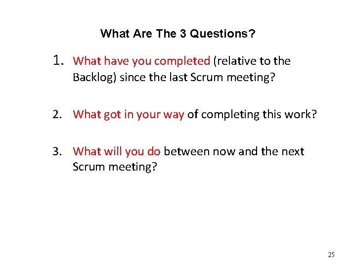 What Are The 3 Questions? 1. What have you completed (relative to the Backlog)