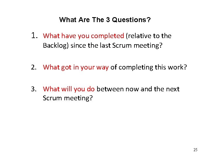 What Are The 3 Questions? 1. What have you completed (relative to the Backlog) What Are The 3 Questions? 1. What have you completed (relative to the Backlog)