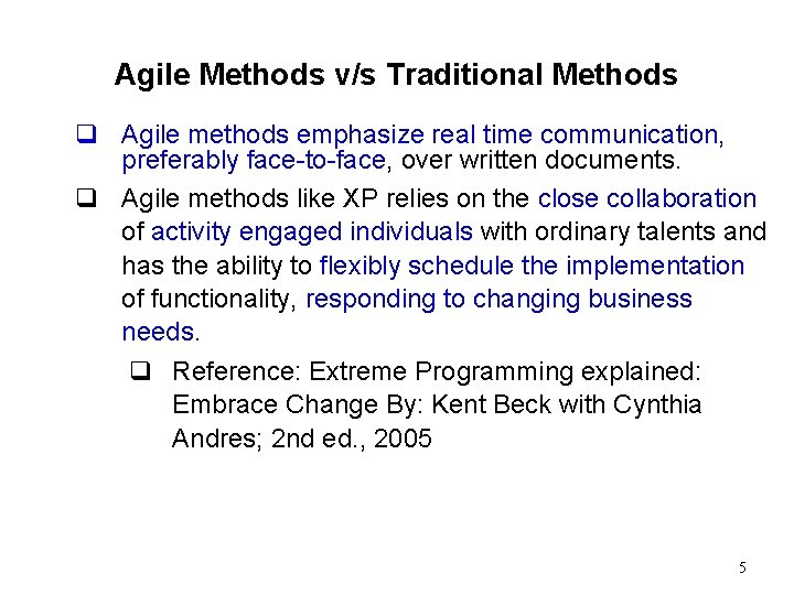 Agile Methods v/s Traditional Methods q Agile methods emphasize real time communication, preferably face-to-face,