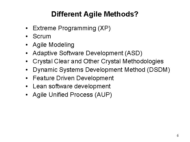 Different Agile Methods? • • • Extreme Programming (XP) Scrum Agile Modeling Adaptive Software