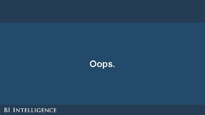 Oops. Oops.