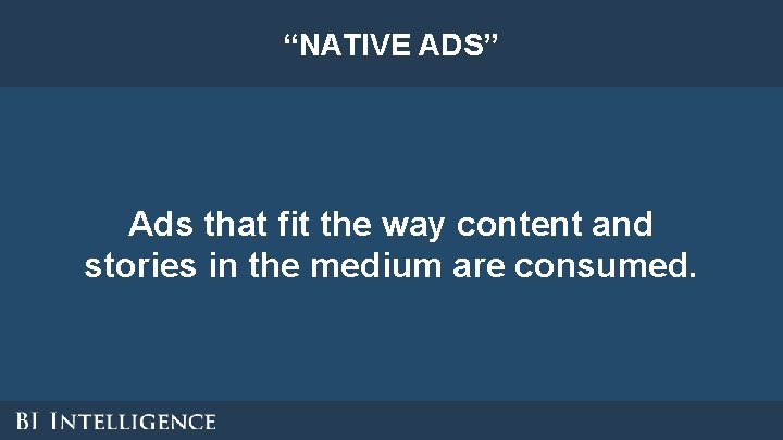 “NATIVE ADS” Ads that fit the way content and stories in the medium are “NATIVE ADS” Ads that fit the way content and stories in the medium are
