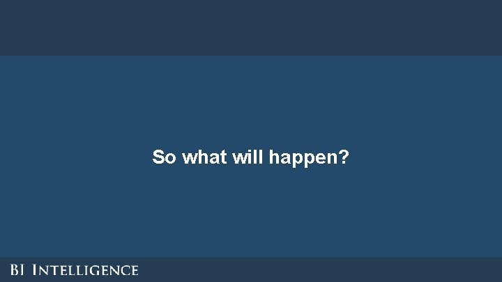So what will happen? So what will happen?