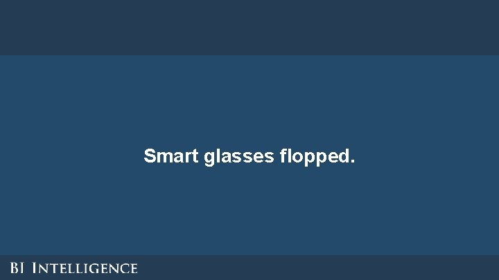 Smart glasses flopped. Smart glasses flopped.