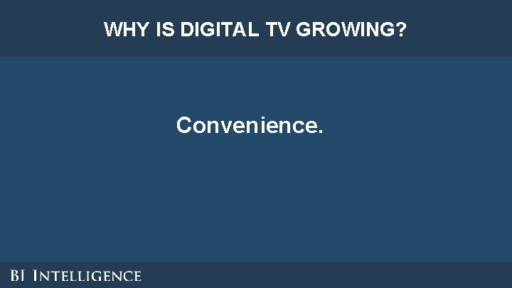 WHY IS DIGITAL TV GROWING? Convenience. WHY IS DIGITAL TV GROWING? Convenience.