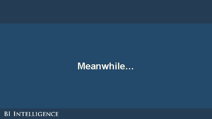 Meanwhile… Meanwhile…