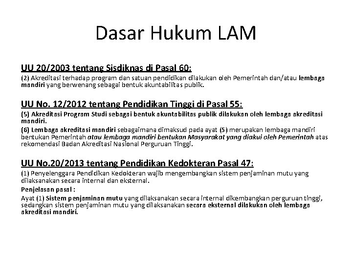 Dasar Hukum LAM UU 20/2003 tentang Sisdiknas di Pasal 60: (2) Akreditasi terhadap program