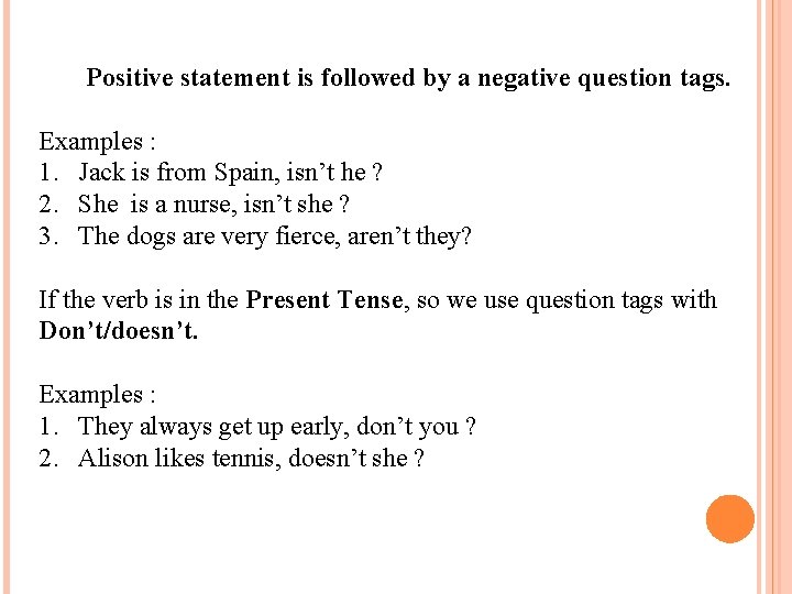 Positive statement is followed by a negative question tags. Examples : 1. Jack is