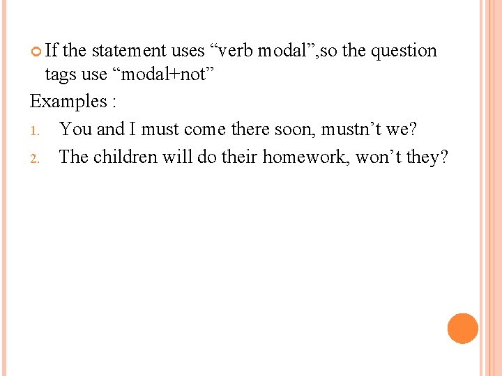  If the statement uses “verb modal”, so the question tags use “modal+not” Examples