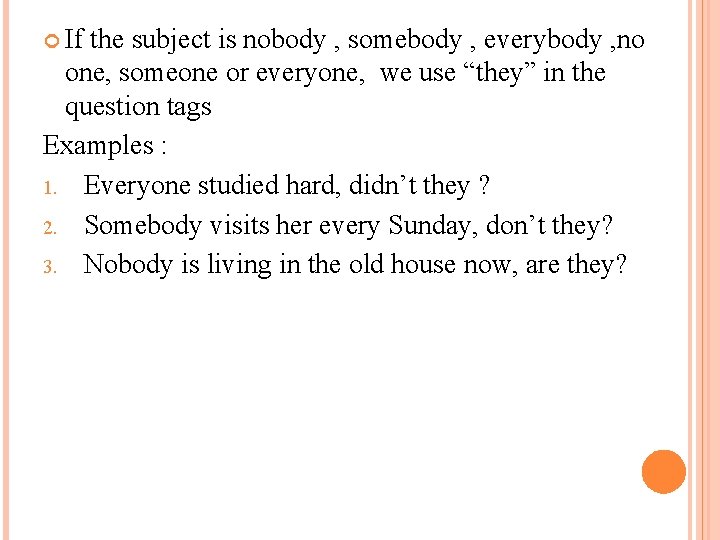  If the subject is nobody , somebody , everybody , no one, someone