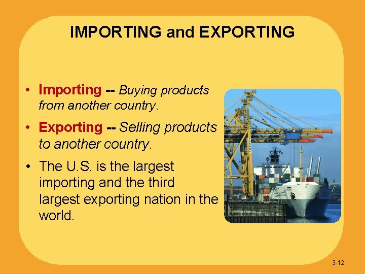 IMPORTING and EXPORTING • Importing -- Buying products from another country. • Exporting --