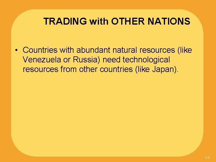 TRADING with OTHER NATIONS • Countries with abundant natural resources (like Venezuela or Russia)