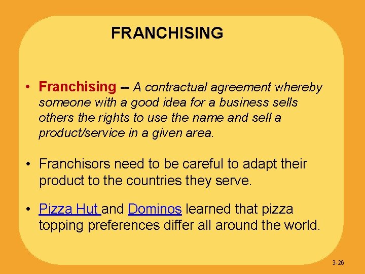 FRANCHISING • Franchising -- A contractual agreement whereby someone with a good idea for