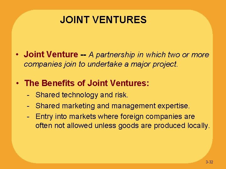 JOINT VENTURES • Joint Venture -- A partnership in which two or more companies