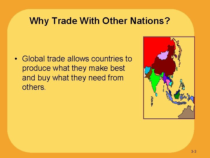 Why Trade With Other Nations? • Global trade allows countries to produce what they