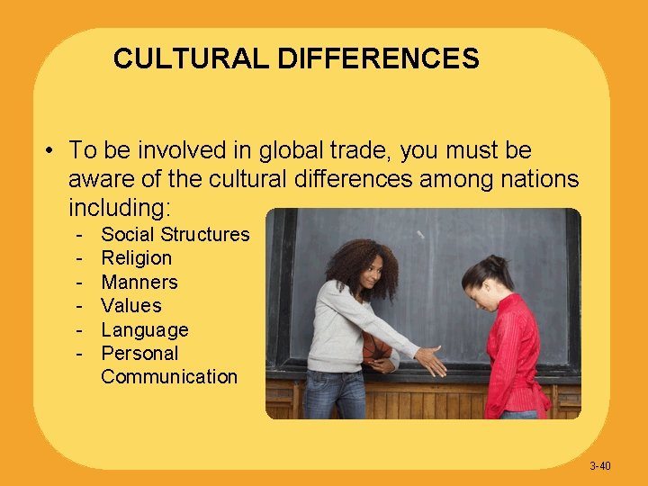 CULTURAL DIFFERENCES • To be involved in global trade, you must be aware of