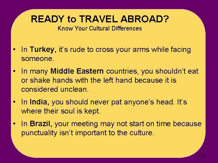 READY to TRAVEL ABROAD? Know Your Cultural Differences • In Turkey, it’s rude to