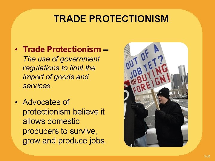 TRADE PROTECTIONISM • Trade Protectionism -The use of government regulations to limit the import