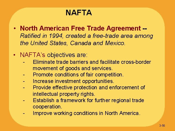 NAFTA • North American Free Trade Agreement -Ratified in 1994, created a free-trade area