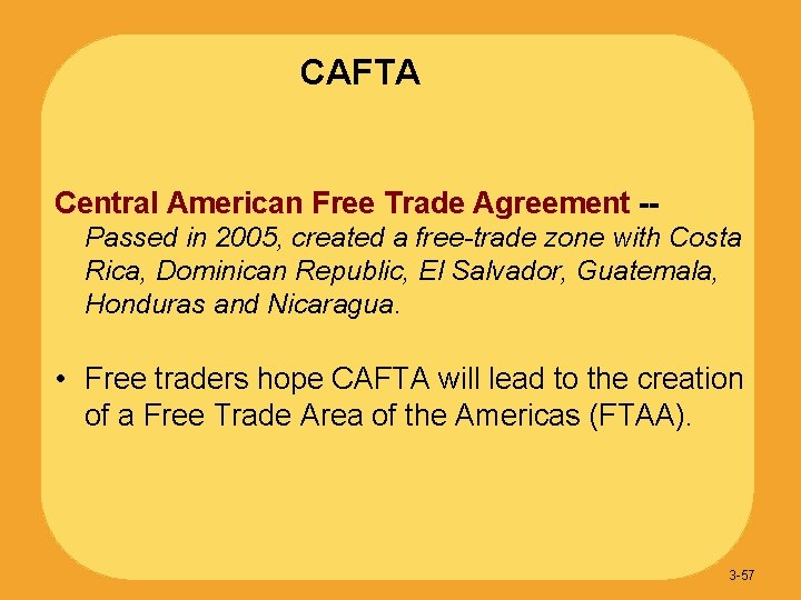 CAFTA Central American Free Trade Agreement -Passed in 2005, created a free-trade zone with