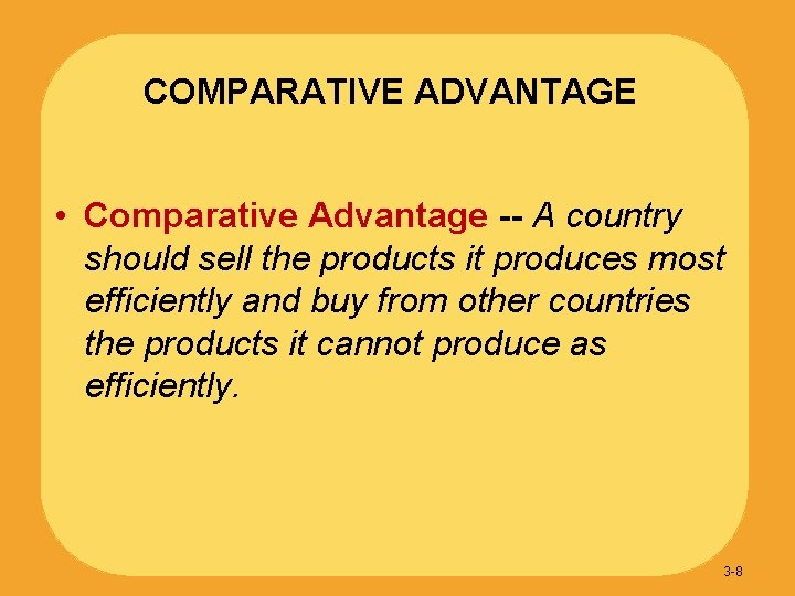 COMPARATIVE ADVANTAGE • Comparative Advantage -- A country should sell the products it produces