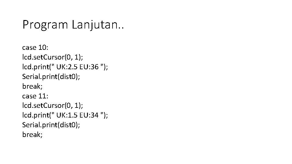 Program Lanjutan. . case 10: lcd. set. Cursor(0, 1); lcd. print(" UK: 2. 5