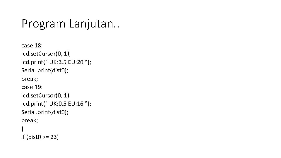 Program Lanjutan. . case 18: lcd. set. Cursor(0, 1); lcd. print(" UK: 3. 5 Program Lanjutan. . case 18: lcd. set. Cursor(0, 1); lcd. print(" UK: 3. 5