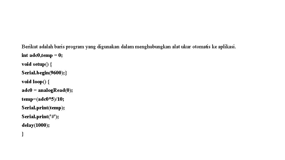 Berikut adalah baris program yang digunakan dalam menghubungkan alat ukur otomatis ke aplikasi. int