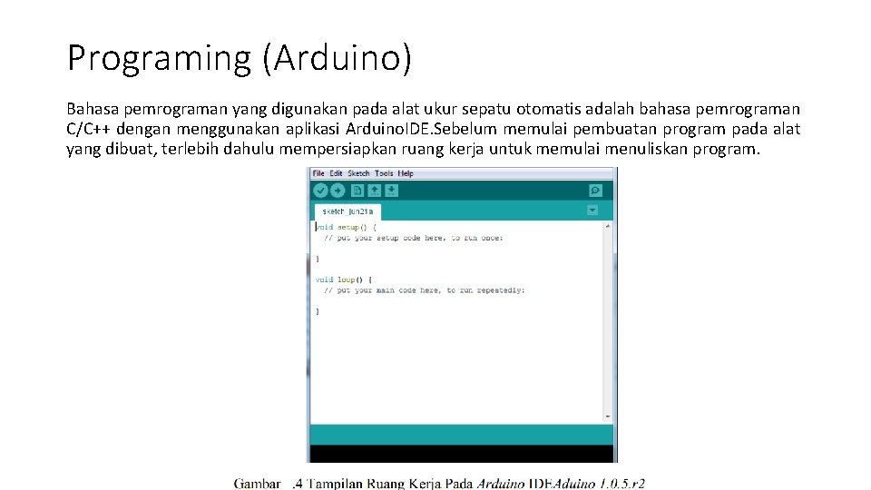 Programing (Arduino) Bahasa pemrograman yang digunakan pada alat ukur sepatu otomatis adalah bahasa pemrograman