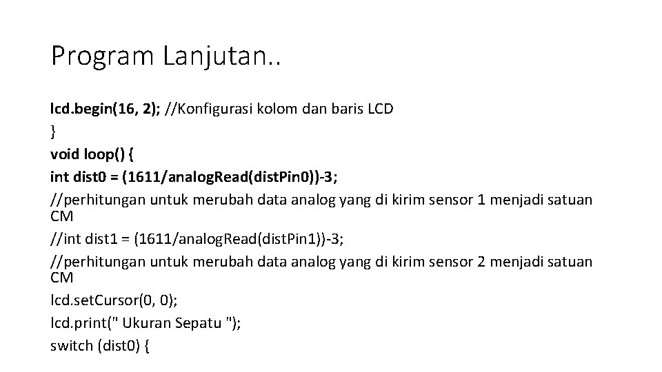 Program Lanjutan. . lcd. begin(16, 2); //Konfigurasi kolom dan baris LCD } void loop()