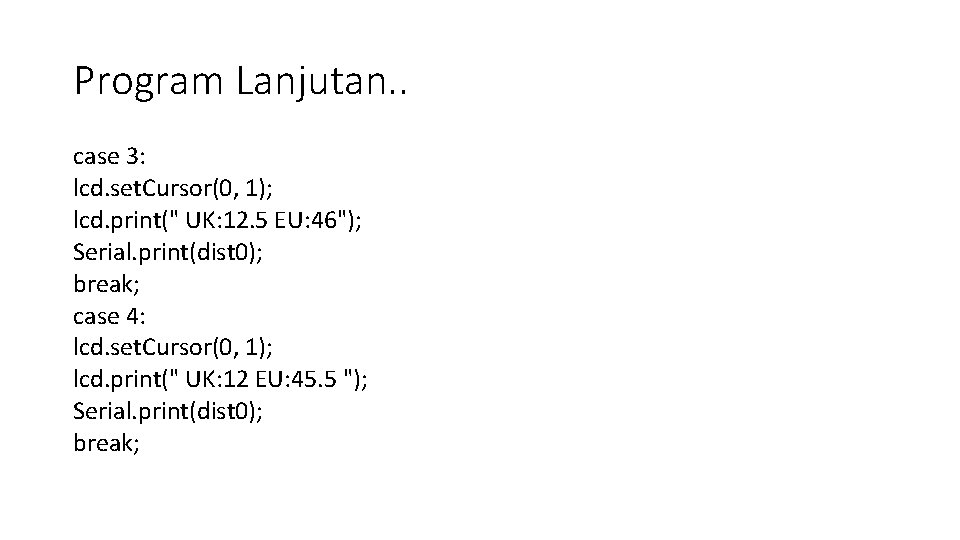 Program Lanjutan. . case 3: lcd. set. Cursor(0, 1); lcd. print(" UK: 12. 5 Program Lanjutan. . case 3: lcd. set. Cursor(0, 1); lcd. print(" UK: 12. 5