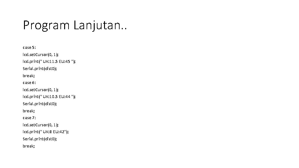 Program Lanjutan. . case 5: lcd. set. Cursor(0, 1); lcd. print(" UK: 11. 5 Program Lanjutan. . case 5: lcd. set. Cursor(0, 1); lcd. print(" UK: 11. 5