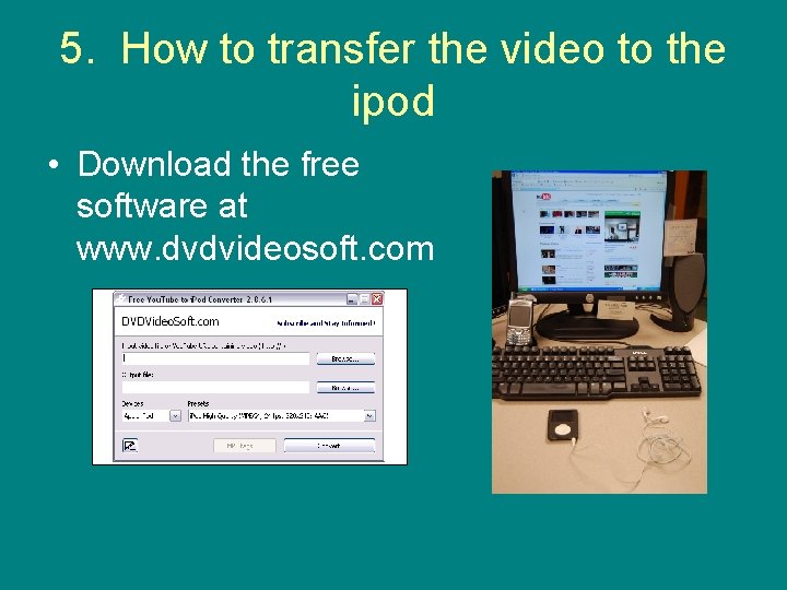 5. How to transfer the video to the ipod • Download the free software