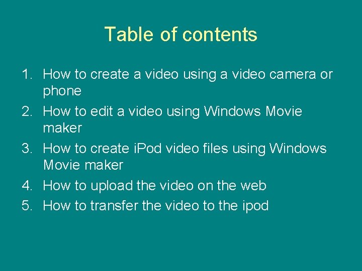 Table of contents 1. How to create a video using a video camera or