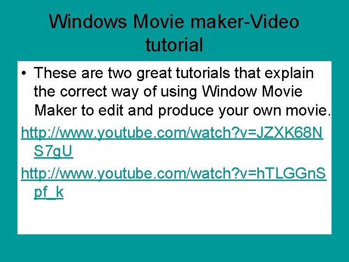 Windows Movie maker-Video tutorial • These are two great tutorials that explain the correct