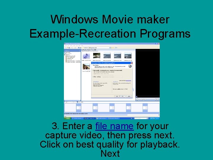 Windows Movie maker Example-Recreation Programs 3. Enter a file name for your capture video,