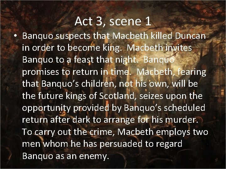 Act 3, scene 1 • Banquo suspects that Macbeth killed Duncan in order to
