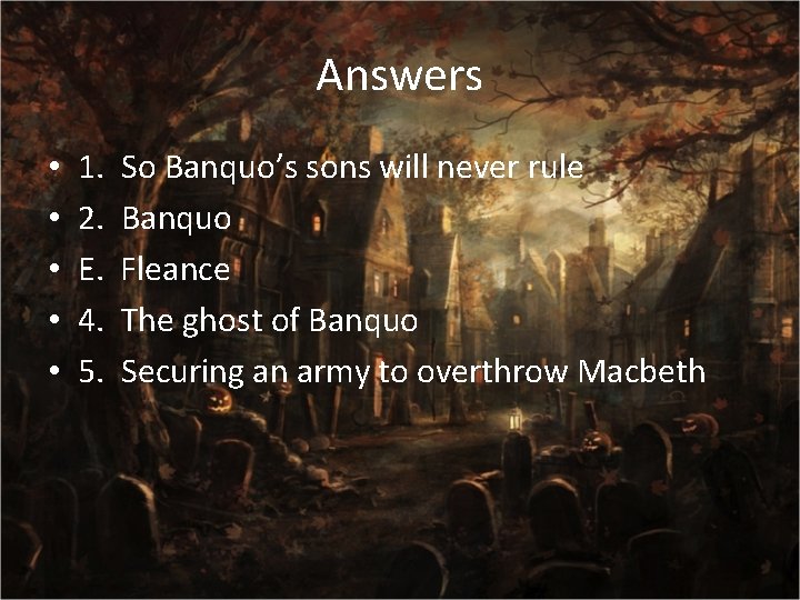 Answers • • • 1. 2. E. 4. 5. So Banquo’s sons will never