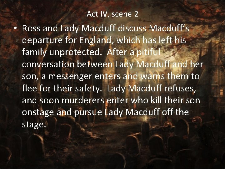 Act IV, scene 2 • Ross and Lady Macduff discuss Macduff’s departure for England,