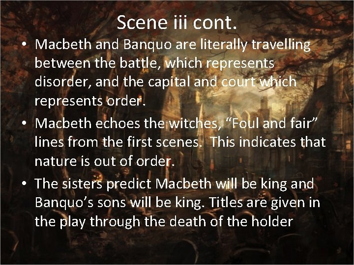 Scene iii cont. • Macbeth and Banquo are literally travelling between the battle, which