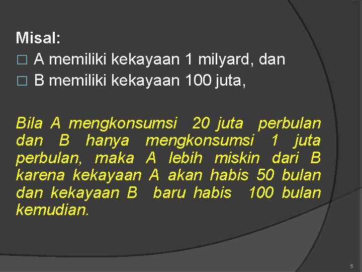 Misal: � A memiliki kekayaan 1 milyard, dan � B memiliki kekayaan 100 juta,