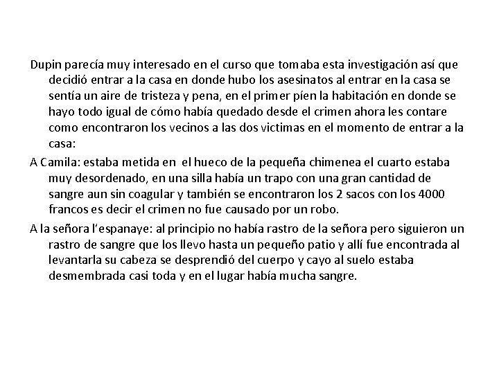 Dupin parecía muy interesado en el curso que tomaba esta investigación así que decidió