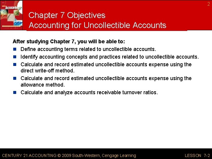 2 Chapter 7 Objectives Accounting for Uncollectible Accounts After studying Chapter 7, you will