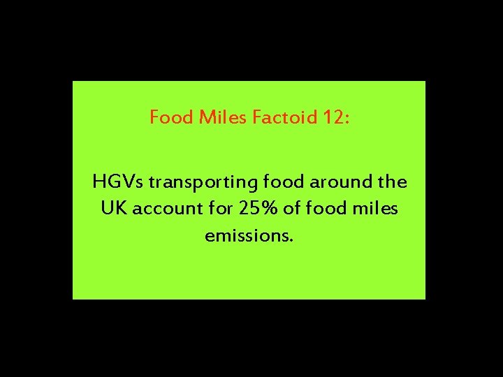 Food Miles Factoid 12: HGVs transporting food around the UK account for 25% of
