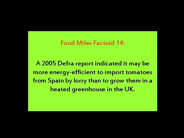 Food Miles Factoid 14: A 2005 Defra report indicated it may be more energy-efficient