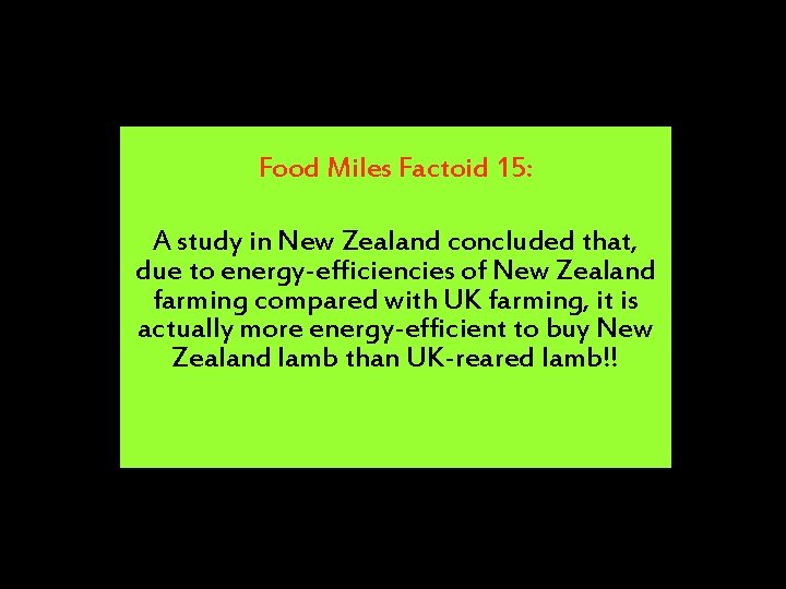 Food Miles Factoid 15: A study in New Zealand concluded that, due to energy-efficiencies