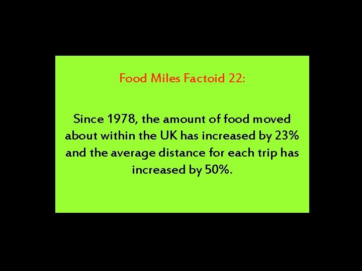 Food Miles Factoid 22: Since 1978, the amount of food moved about within the